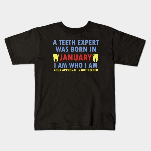 A Teeth Expert Was Born In January Kids T-Shirt by dentist_family